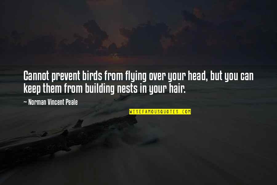 Tbt Funny Quotes By Norman Vincent Peale: Cannot prevent birds from flying over your head,