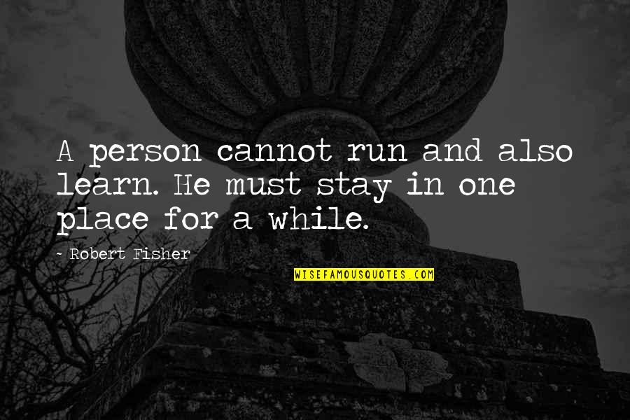 Tbu Quotes By Robert Fisher: A person cannot run and also learn. He