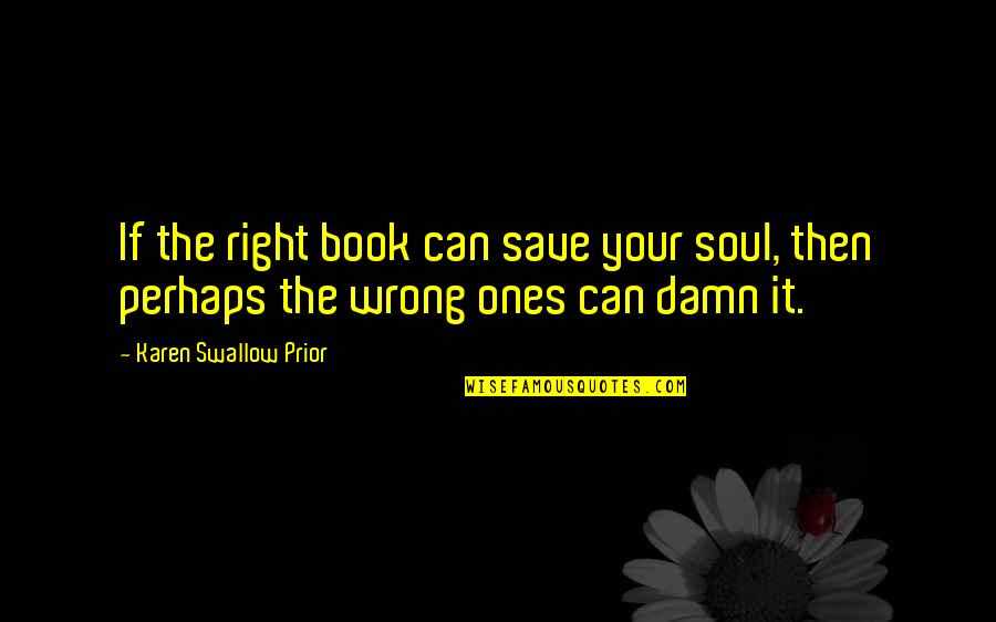 Tbwa Careers Quotes By Karen Swallow Prior: If the right book can save your soul,