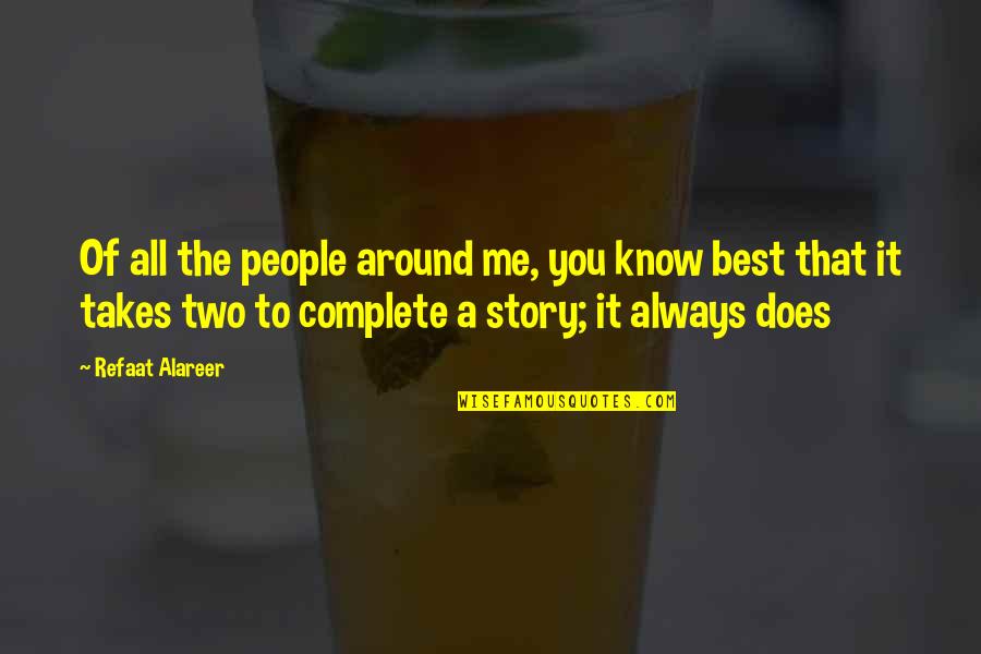 Tc Ring Quotes By Refaat Alareer: Of all the people around me, you know Tc Ring Quotes By Refaat Alareer: Of all the people around me, you know