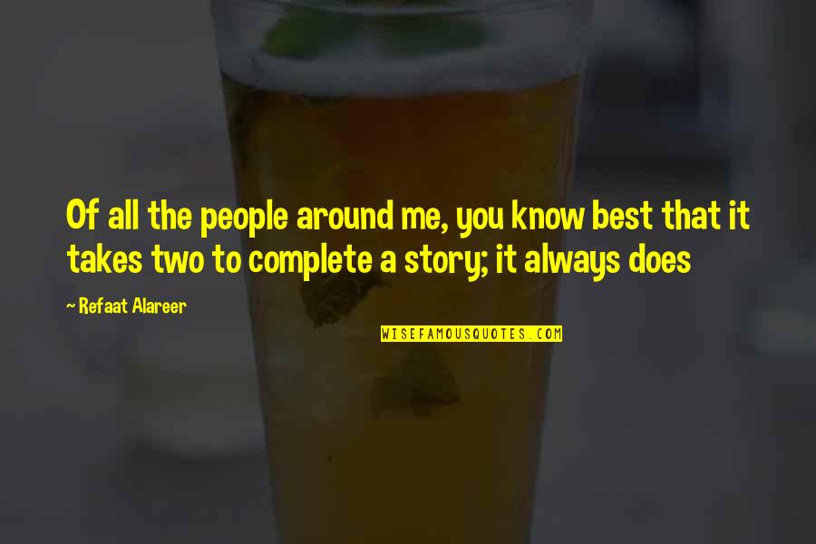 Tc Ring Quotes By Refaat Alareer: Of all the people around me, you know