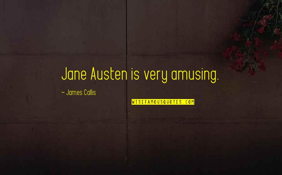 Tccarabia Quotes By James Callis: Jane Austen is very amusing.