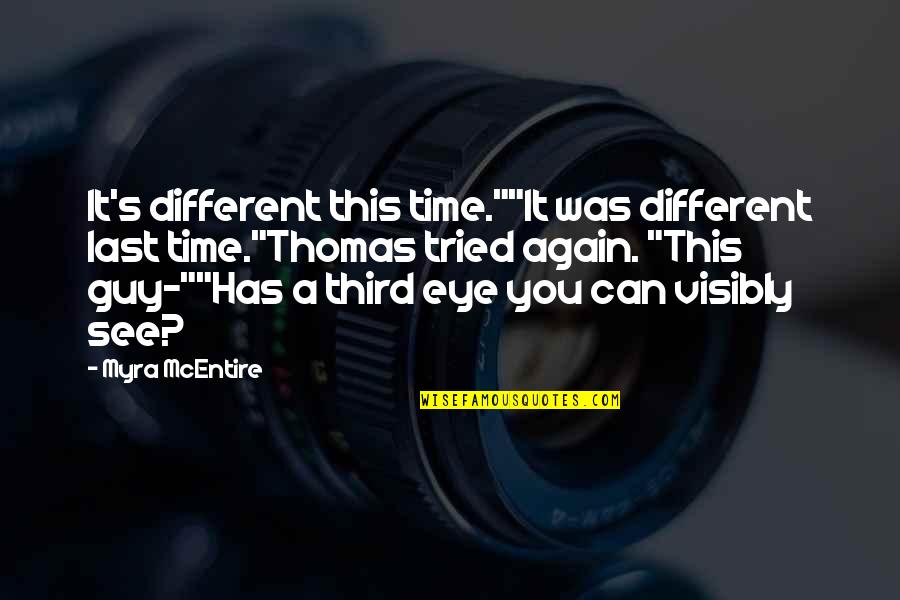 Tcche Conference Quotes By Myra McEntire: It's different this time.""It was different last time."Thomas