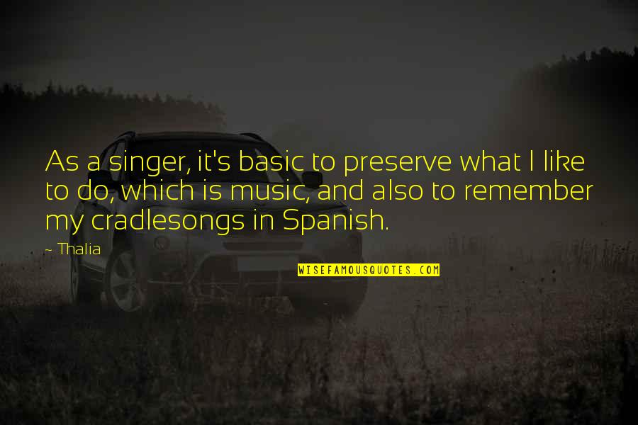 Tcche Conference Quotes By Thalia: As a singer, it's basic to preserve what