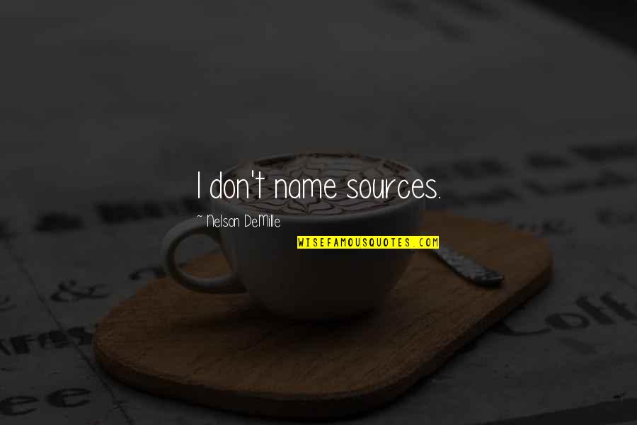 Tcche Hartwell Quotes By Nelson DeMille: I don't name sources. Tcche Hartwell Quotes By Nelson DeMille: I don't name sources.