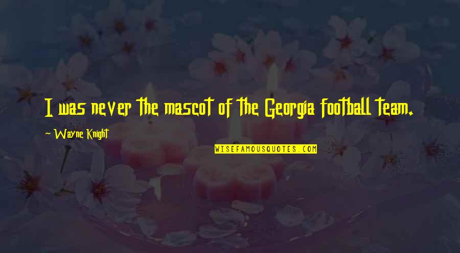 Tcche Hartwell Quotes By Wayne Knight: I was never the mascot of the Georgia Tcche Hartwell Quotes By Wayne Knight: I was never the mascot of the Georgia