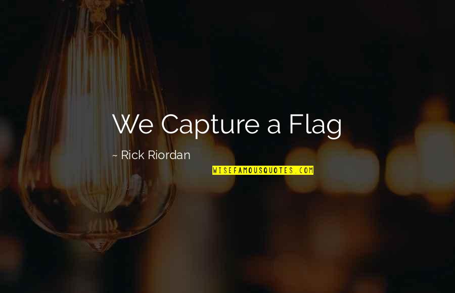 Tccheck Quotes By Rick Riordan: We Capture a Flag Tccheck Quotes By Rick Riordan: We Capture a Flag