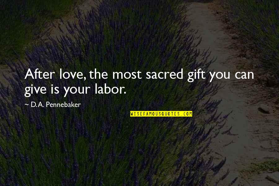 Tcf Bank Quotes By D. A. Pennebaker: After love, the most sacred gift you can Tcf Bank Quotes By D. A. Pennebaker: After love, the most sacred gift you can