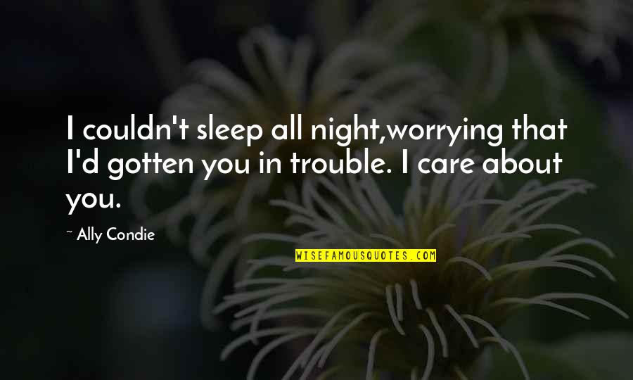 Tchad Info Quotes By Ally Condie: I couldn't sleep all night,worrying that I'd gotten