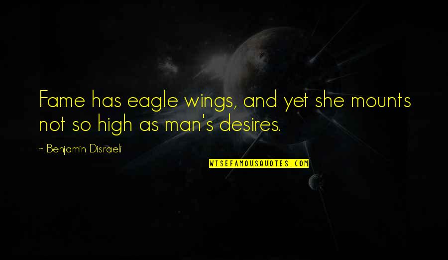 Tchako Music Quotes By Benjamin Disraeli: Fame has eagle wings, and yet she mounts