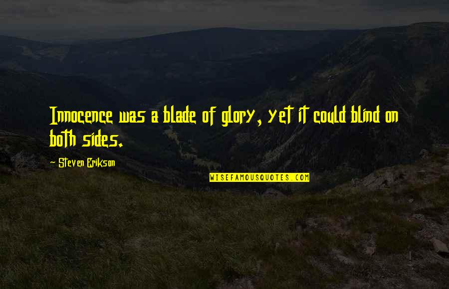 Tchakowski Quotes By Steven Erikson: Innocence was a blade of glory, yet it Tchakowski Quotes By Steven Erikson: Innocence was a blade of glory, yet it
