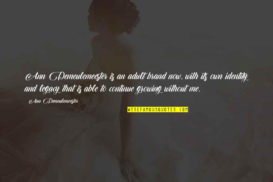 Tchatchouang Quotes By Ann Demeulemeester: Ann Demeulemeester is an adult brand now, with Tchatchouang Quotes By Ann Demeulemeester: Ann Demeulemeester is an adult brand now, with