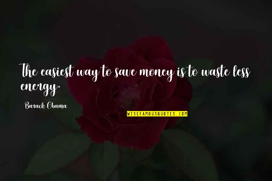 Tchau Quotes By Barack Obama: The easiest way to save money is to Tchau Quotes By Barack Obama: The easiest way to save money is to