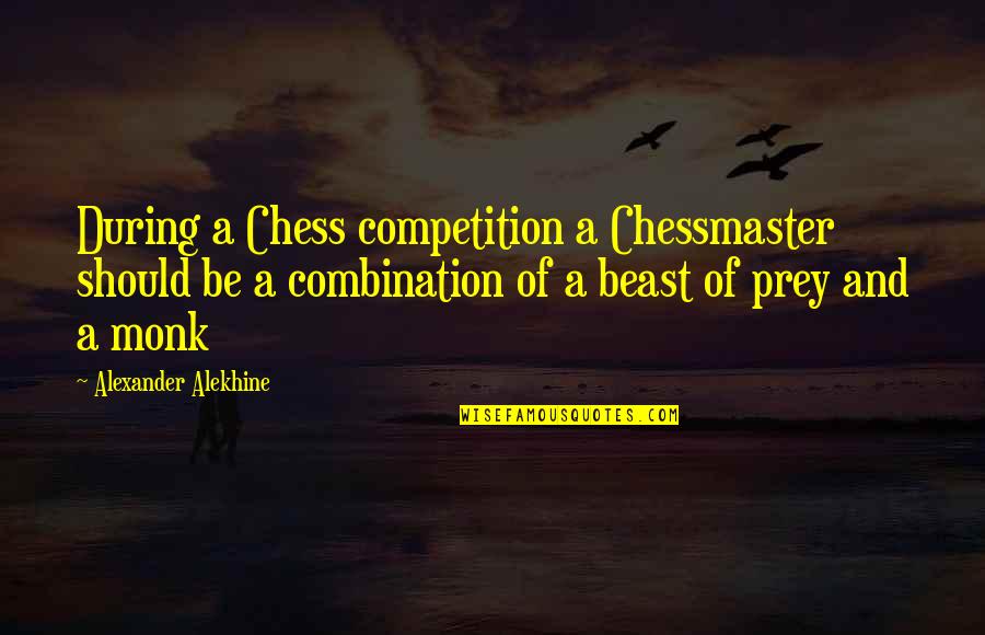 Tchavolo Swing Quotes By Alexander Alekhine: During a Chess competition a Chessmaster should be Tchavolo Swing Quotes By Alexander Alekhine: During a Chess competition a Chessmaster should be