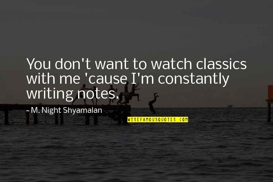 Tchen Quotes By M. Night Shyamalan: You don't want to watch classics with me Tchen Quotes By M. Night Shyamalan: You don't want to watch classics with me