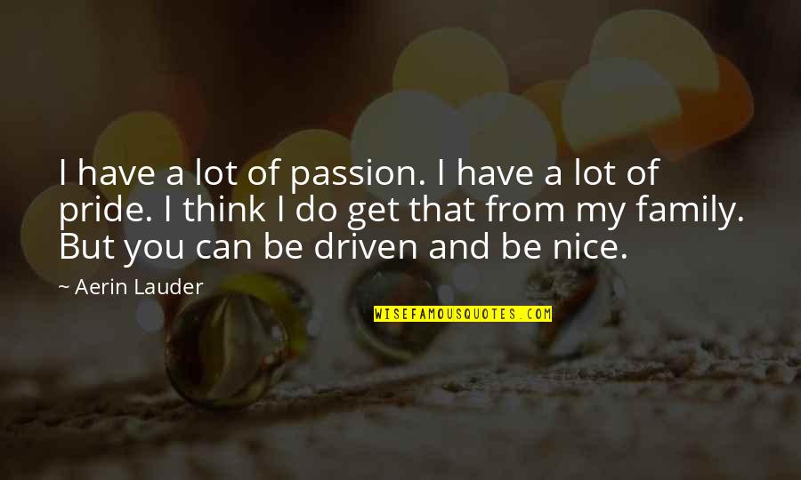 Tchenko Quotes By Aerin Lauder: I have a lot of passion. I have Tchenko Quotes By Aerin Lauder: I have a lot of passion. I have