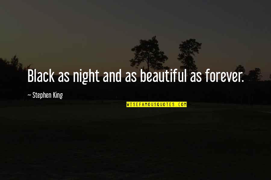 Tchenko Quotes By Stephen King: Black as night and as beautiful as forever. Tchenko Quotes By Stephen King: Black as night and as beautiful as forever.