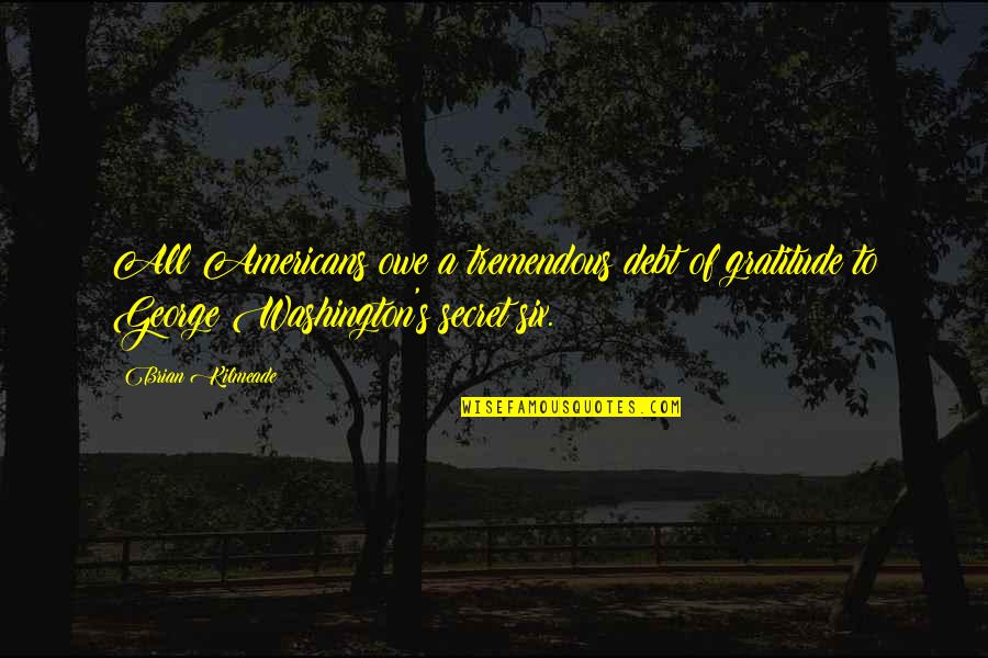 Tcheou Quotes By Brian Kilmeade: All Americans owe a tremendous debt of gratitude Tcheou Quotes By Brian Kilmeade: All Americans owe a tremendous debt of gratitude