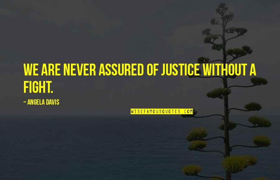 Tchibo Quotes By Angela Davis: We are never assured of justice without a