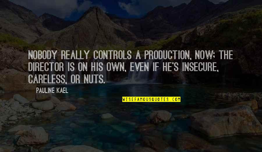 Tchibo Quotes By Pauline Kael: Nobody really controls a production, now; the director