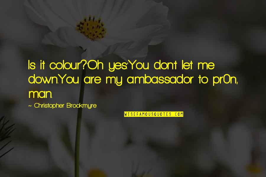 Tchiorny Quotes By Christopher Brookmyre: Is it colour?''Oh yes.''You don't let me down.You Tchiorny Quotes By Christopher Brookmyre: Is it colour?''Oh yes.''You don't let me down.You