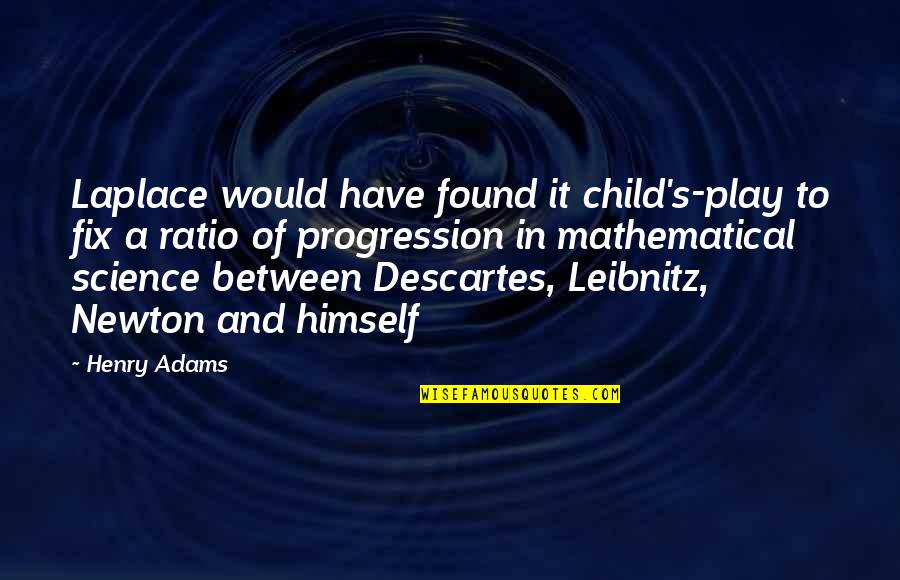 Tchiorny Quotes By Henry Adams: Laplace would have found it child's-play to fix Tchiorny Quotes By Henry Adams: Laplace would have found it child's-play to fix