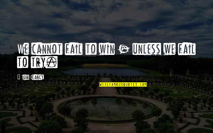 Tchividjian Family Quotes By Tom Clancy: We cannot fail to win - unless we Tchividjian Family Quotes By Tom Clancy: We cannot fail to win - unless we