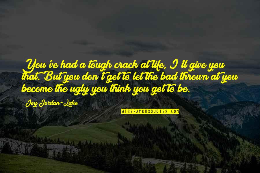 Tchividjian Pastor Quotes By Joy Jordan-Lake: You've had a tough crack at life, I'll