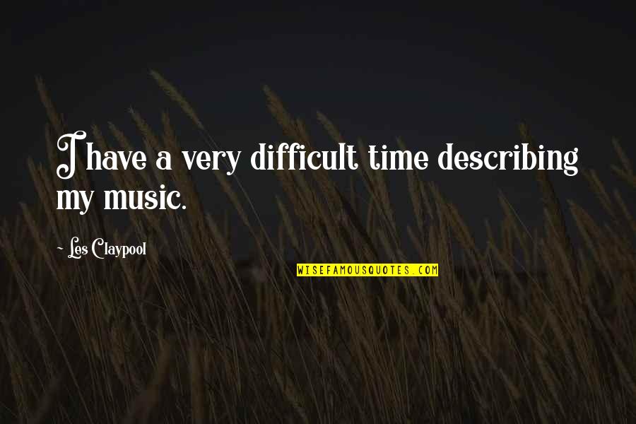 Tchividjian Pastor Quotes By Les Claypool: I have a very difficult time describing my