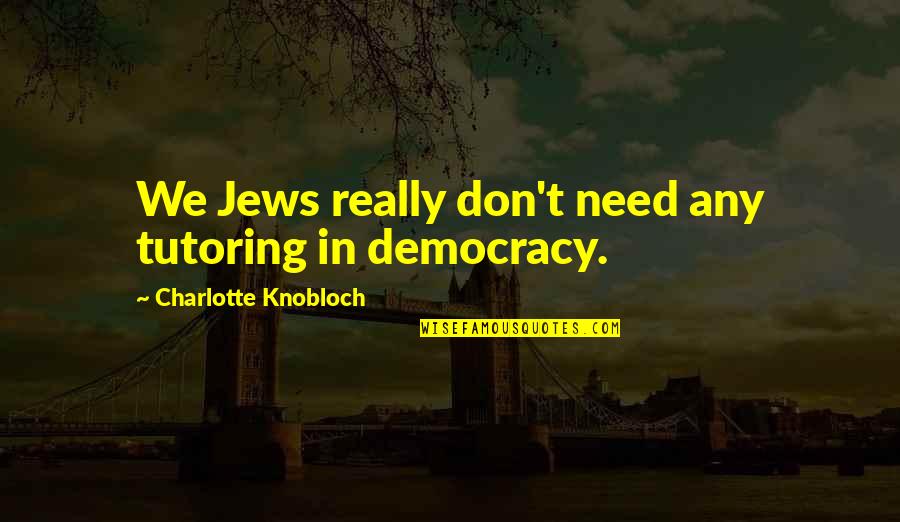 Tchividjian Scandal Quotes By Charlotte Knobloch: We Jews really don't need any tutoring in Tchividjian Scandal Quotes By Charlotte Knobloch: We Jews really don't need any tutoring in