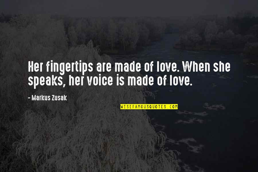 Tchotchke Quotes By Markus Zusak: Her fingertips are made of love. When she