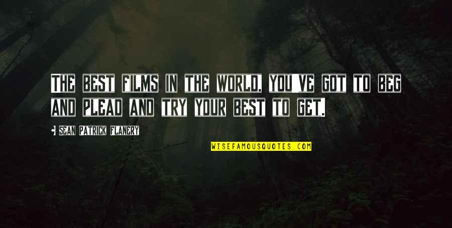 Tchoupitoulas Quotes By Sean Patrick Flanery: The best films in the world, you've got
