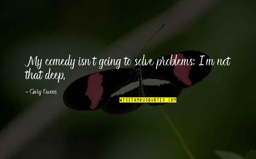 Tchute Quotes By Gary Owens: My comedy isn't going to solve problems; I'm