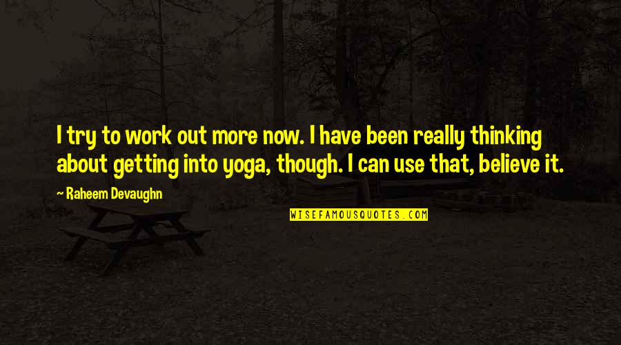Tcis Uthm Quotes By Raheem Devaughn: I try to work out more now. I Tcis Uthm Quotes By Raheem Devaughn: I try to work out more now. I