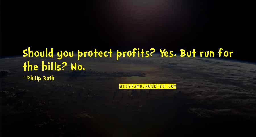 Tcl Exec Command Quotes By Philip Roth: Should you protect profits? Yes. But run for