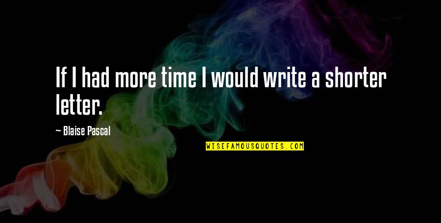 Tcnd Live Quotes By Blaise Pascal: If I had more time I would write Tcnd Live Quotes By Blaise Pascal: If I had more time I would write
