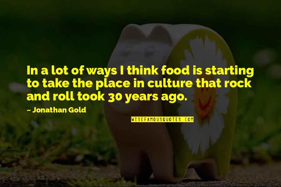 Tcnd1000 Quotes By Jonathan Gold: In a lot of ways I think food