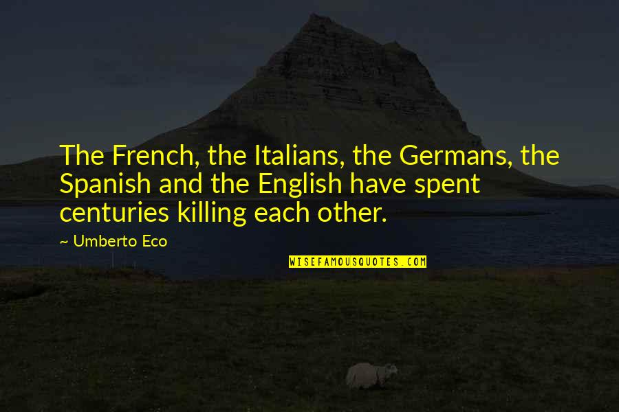 Tcs Group Quotes By Umberto Eco: The French, the Italians, the Germans, the Spanish