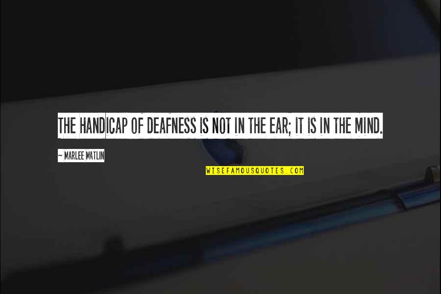 Tcsh Escape Quotes By Marlee Matlin: The handicap of deafness is not in the Tcsh Escape Quotes By Marlee Matlin: The handicap of deafness is not in the