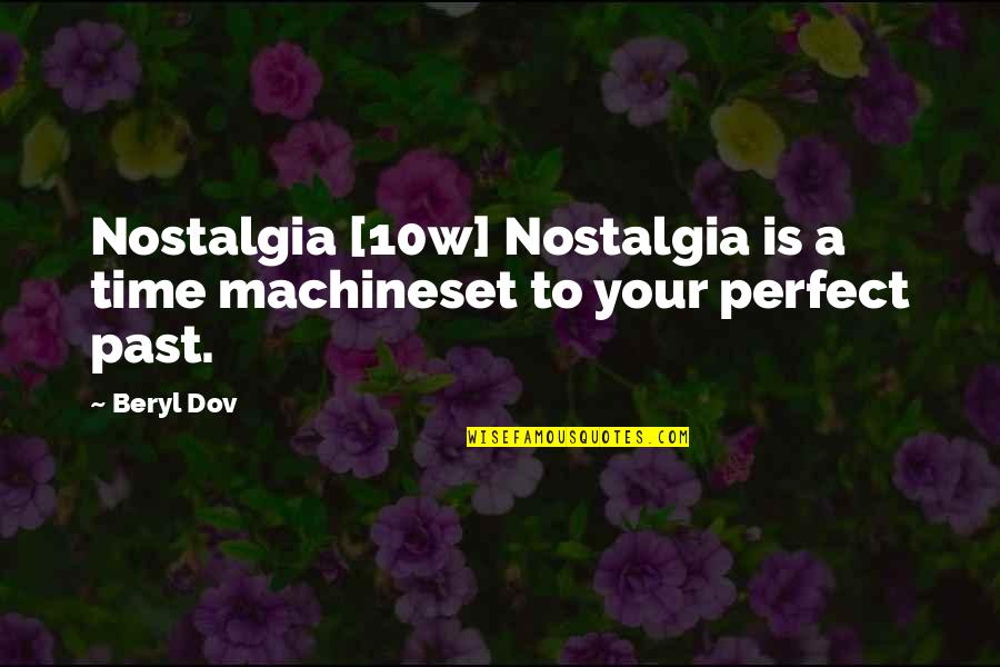 Tcu Quote Quotes By Beryl Dov: Nostalgia [10w] Nostalgia is a time machineset to