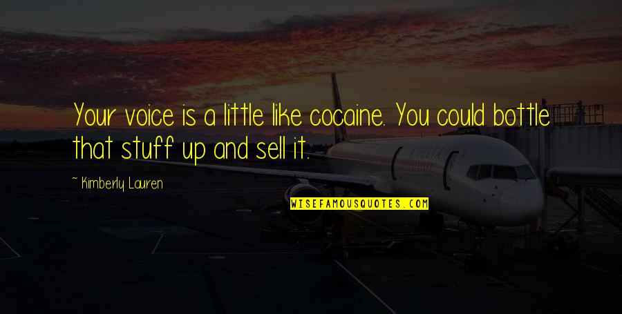 Tcu Quote Quotes By Kimberly Lauren: Your voice is a little like cocaine. You
