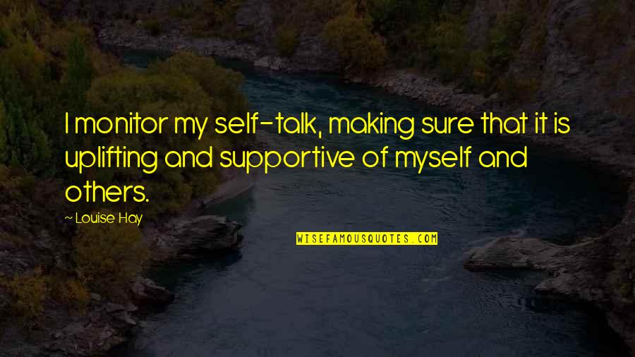 Tcu Quote Quotes By Louise Hay: I monitor my self-talk, making sure that it Tcu Quote Quotes By Louise Hay: I monitor my self-talk, making sure that it