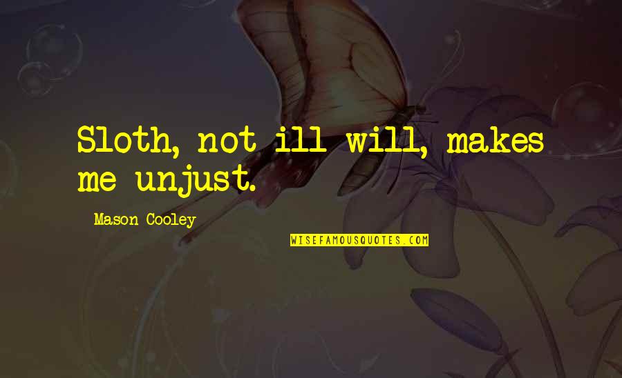 Tcu Quote Quotes By Mason Cooley: Sloth, not ill-will, makes me unjust. Tcu Quote Quotes By Mason Cooley: Sloth, not ill-will, makes me unjust.
