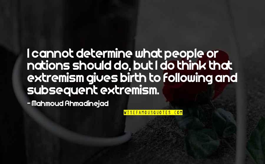 Td Bank Payoff Quotes By Mahmoud Ahmadinejad: I cannot determine what people or nations should Td Bank Payoff Quotes By Mahmoud Ahmadinejad: I cannot determine what people or nations should