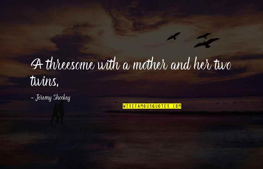 Td Bank Quotes By Jeremy Shockey: A threesome with a mother and her two Td Bank Quotes By Jeremy Shockey: A threesome with a mother and her two