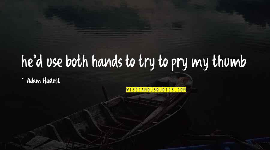 Td Jakes Powerful Quotes By Adam Haslett: he'd use both hands to try to pry