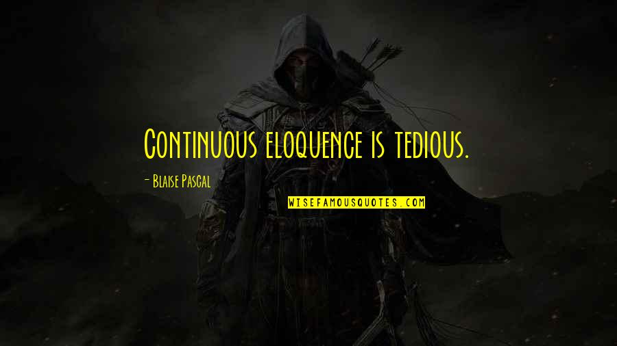 Td Network Quotes By Blaise Pascal: Continuous eloquence is tedious.