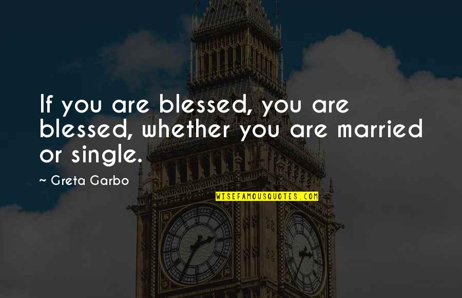 Td Price Quote Quotes By Greta Garbo: If you are blessed, you are blessed, whether