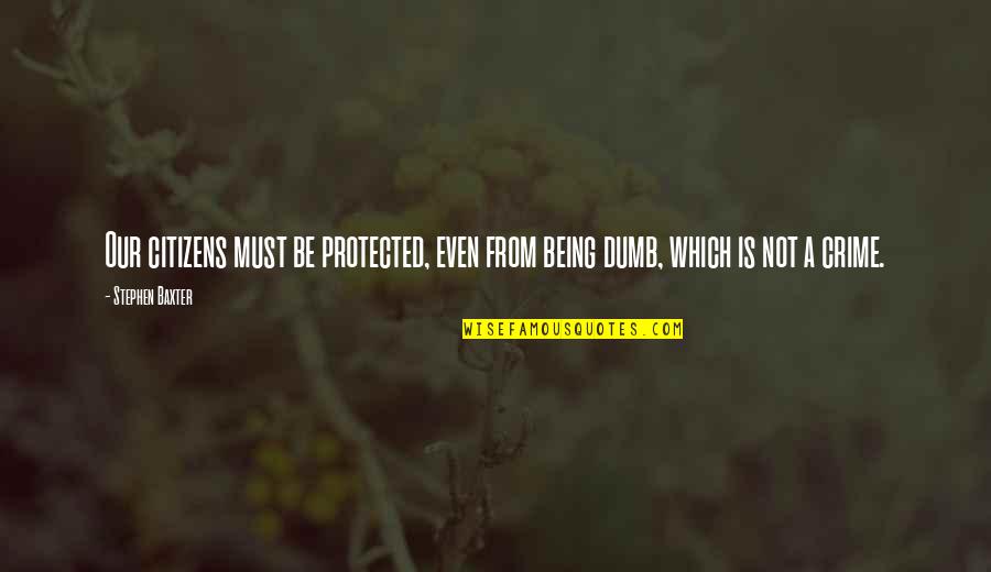 Td Price Quote Quotes By Stephen Baxter: Our citizens must be protected, even from being
