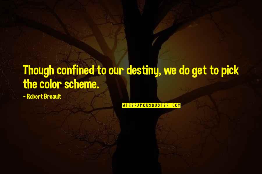 Tdas Elimination Quotes By Robert Breault: Though confined to our destiny, we do get